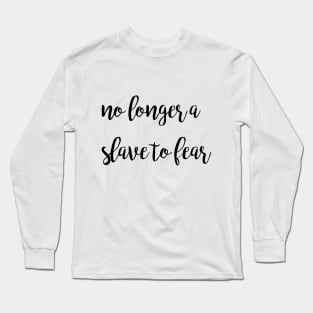 No longer a slave to fear Long Sleeve T-Shirt